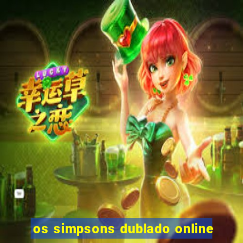 os simpsons dublado online